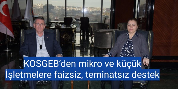 KOSGEB’den mikro ve küçük İşletmelere faizsiz, teminatsız destek